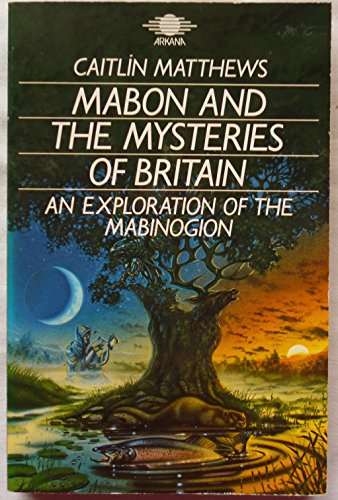Mabon and the Mysteries of Britain: Exploration of the "Mabinogion"